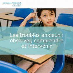 Les troubles anxieux : observer, comprendre et intervenir